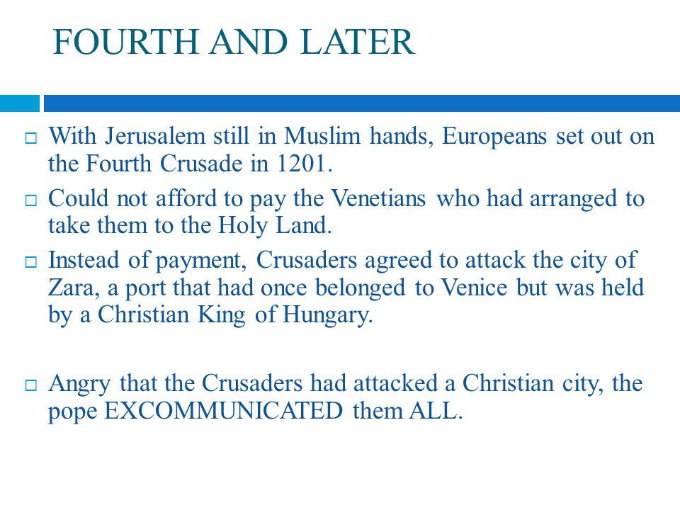 FOURTH AND LATER  With Jerusalem still in Muslim hands, Europeans set out on the Fourth Crusade in 1201.