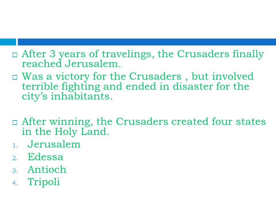  After 3 years of travelings, the Crusaders finally reached Jerusalem.