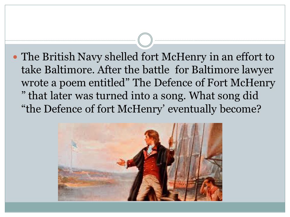 The British Navy shelled fort McHenry in an effort to take Baltimore.