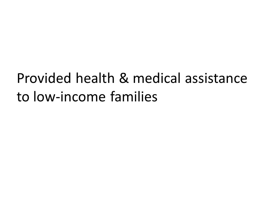 Provided health & medical assistance to low-income families