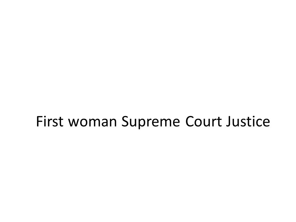 First woman Supreme Court Justice