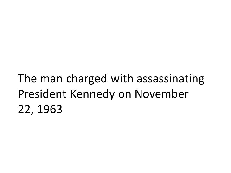 The man charged with assassinating President Kennedy on November 22, 1963
