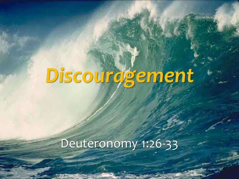 Discouragement Deuteronomy 1:26-33