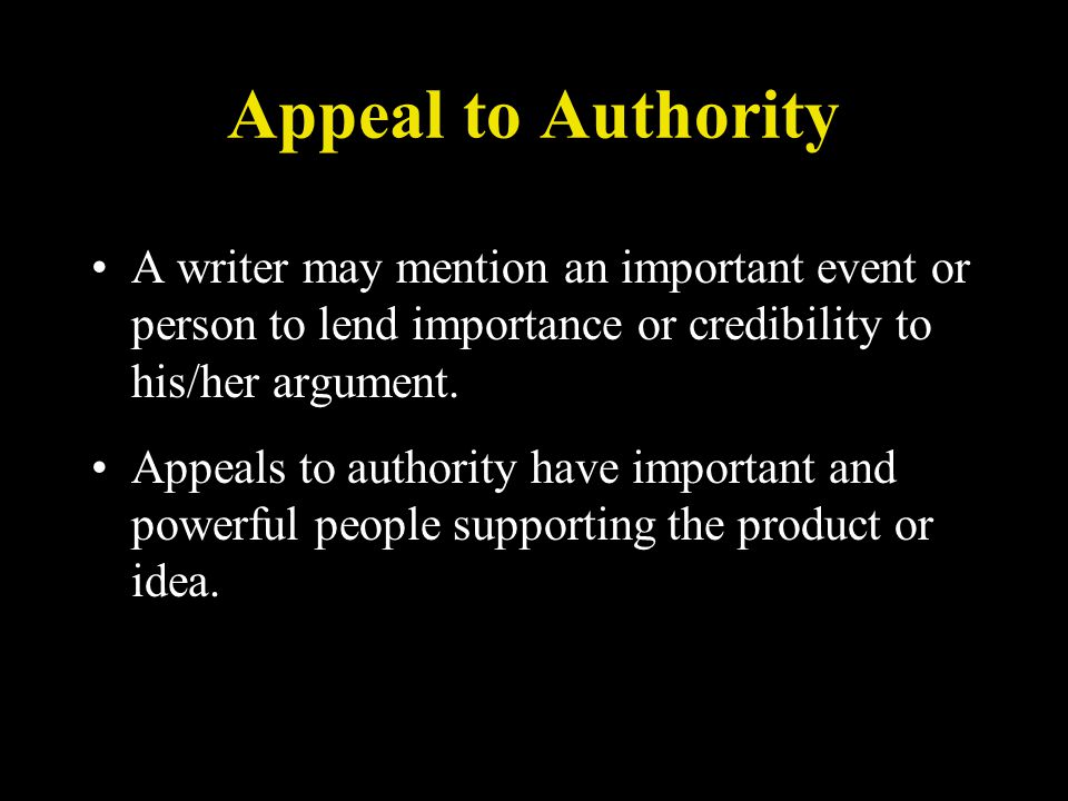 Appeal to Authority A writer may mention an important event or person to lend importance or credibility to his/her argument.