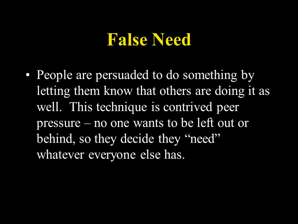 False Need People are persuaded to do something by letting them know that others are doing it as well.