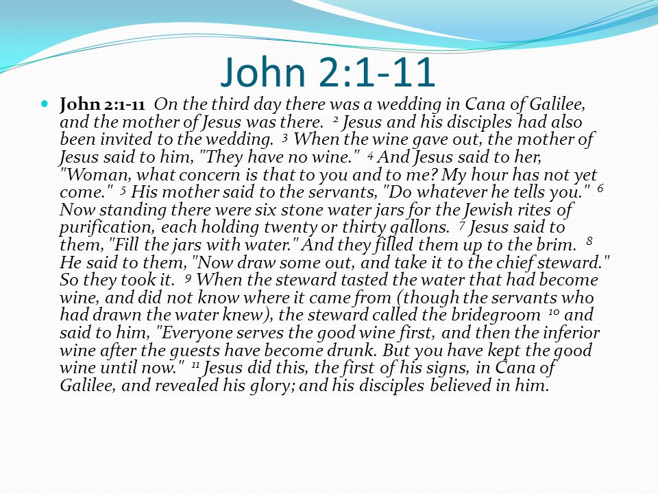 John 2:1-11 John 2:1-11 On the third day there was a wedding in Cana of Galilee, and the mother of Jesus was there.