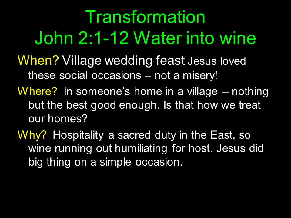 Transformation John 2:1-12 Water into wine When.