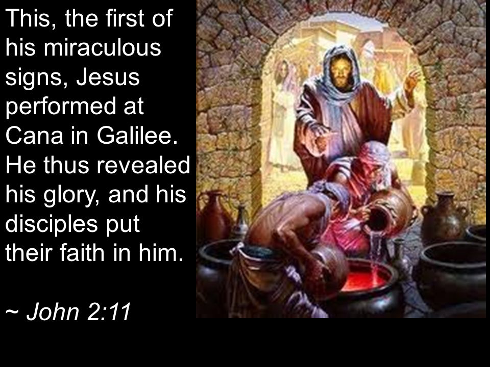 This, the first of his miraculous signs, Jesus performed at Cana in Galilee.