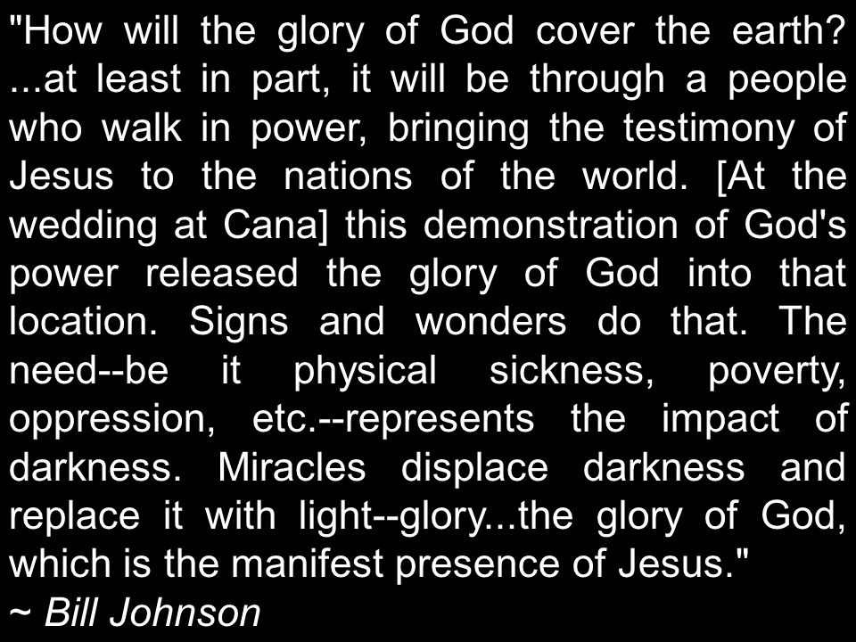 How will the glory of God cover the earth ...at least in part, it will be through a people who walk in power, bringing the testimony of Jesus to the nations of the world.