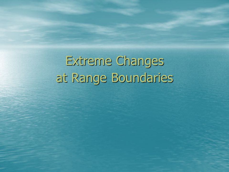 Extreme Changes at Range Boundaries