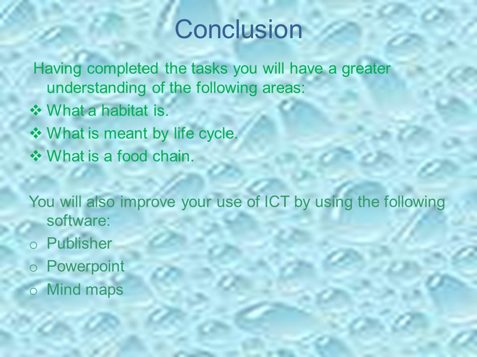 Conclusion Having completed the tasks you will have a greater understanding of the following areas:  What a habitat is.