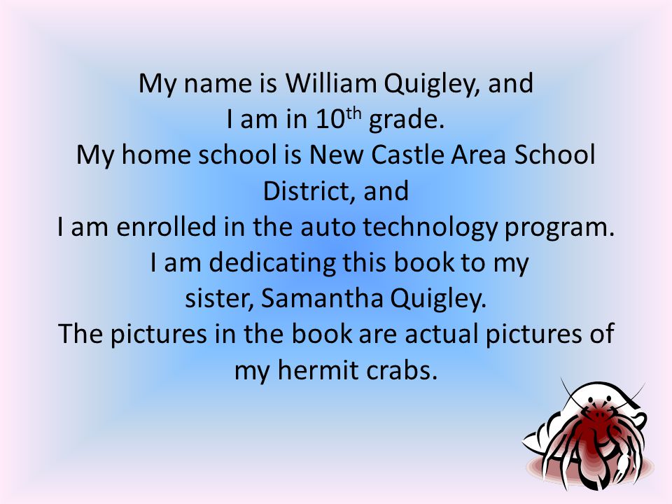 My name is William Quigley, and I am in 10 th grade.