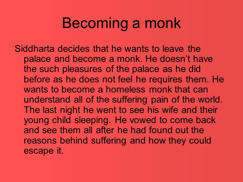 Becoming a monk Siddharta decides that he wants to leave the palace and become a monk.
