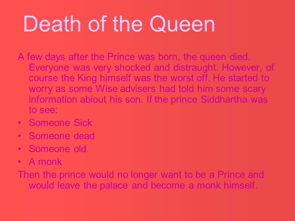 A few days after the Prince was born, the queen died.