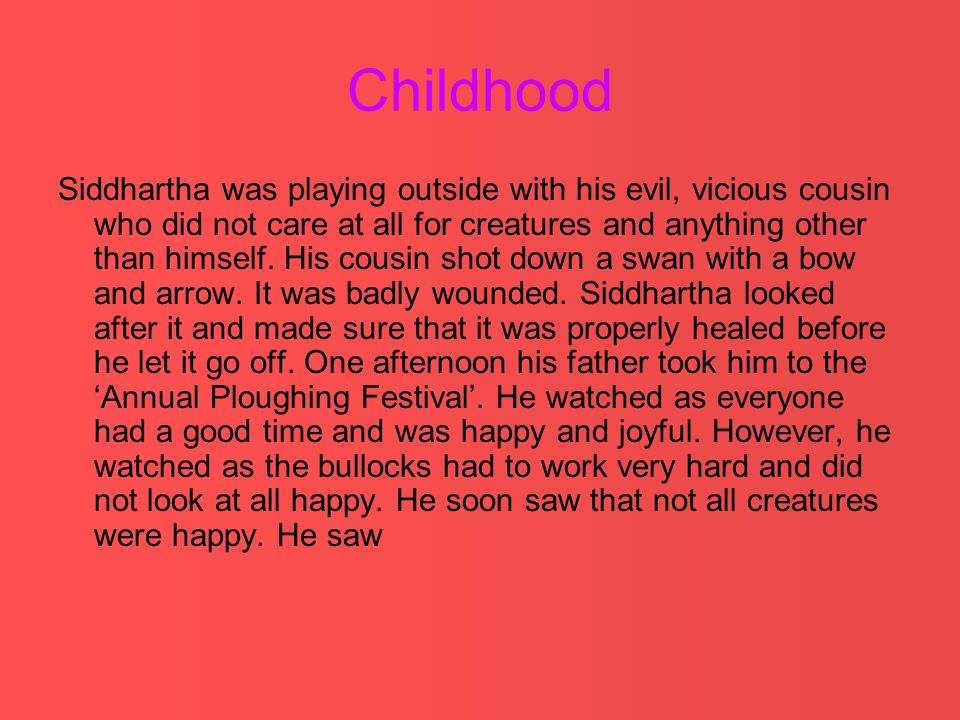 Childhood Siddhartha was playing outside with his evil, vicious cousin who did not care at all for creatures and anything other than himself.
