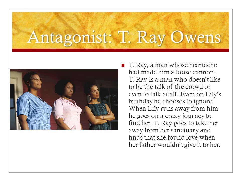 Antagonist: T. Ray Owens T. Ray, a man whose heartache had made him a loose cannon.