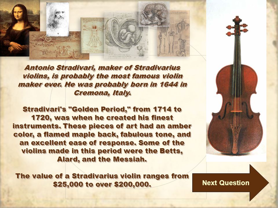 Next Question Antonio Stradivari, maker of Stradivarius violins, is probably the most famous violin maker ever.