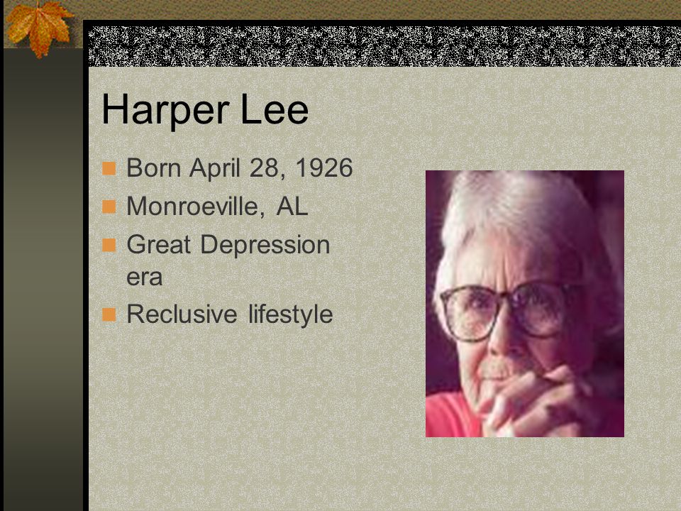 Born April 28, 1926 Monroeville, AL Great Depression era Reclusive lifestyle