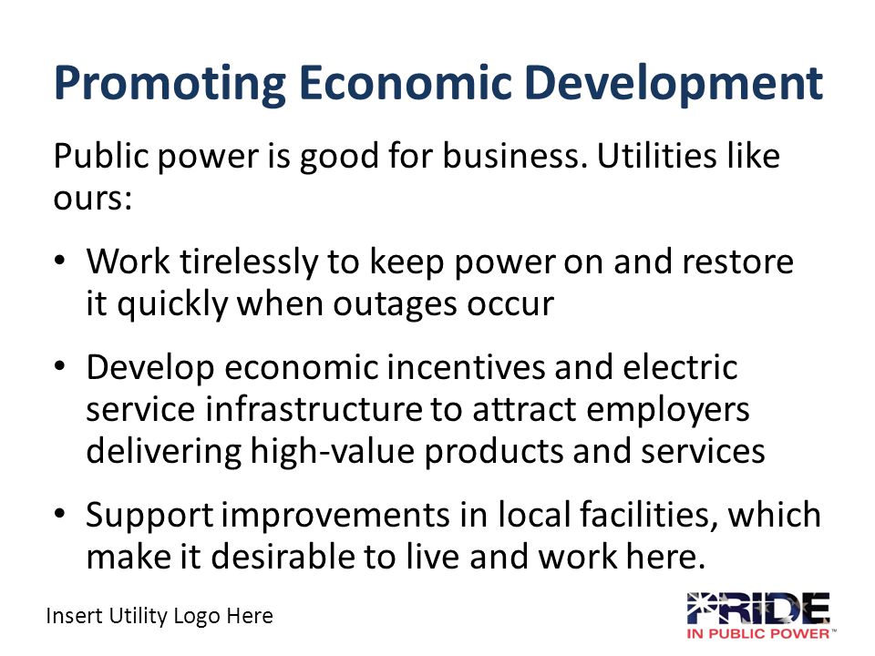 Insert Utility Logo Here Promoting Economic Development Public power is good for business.