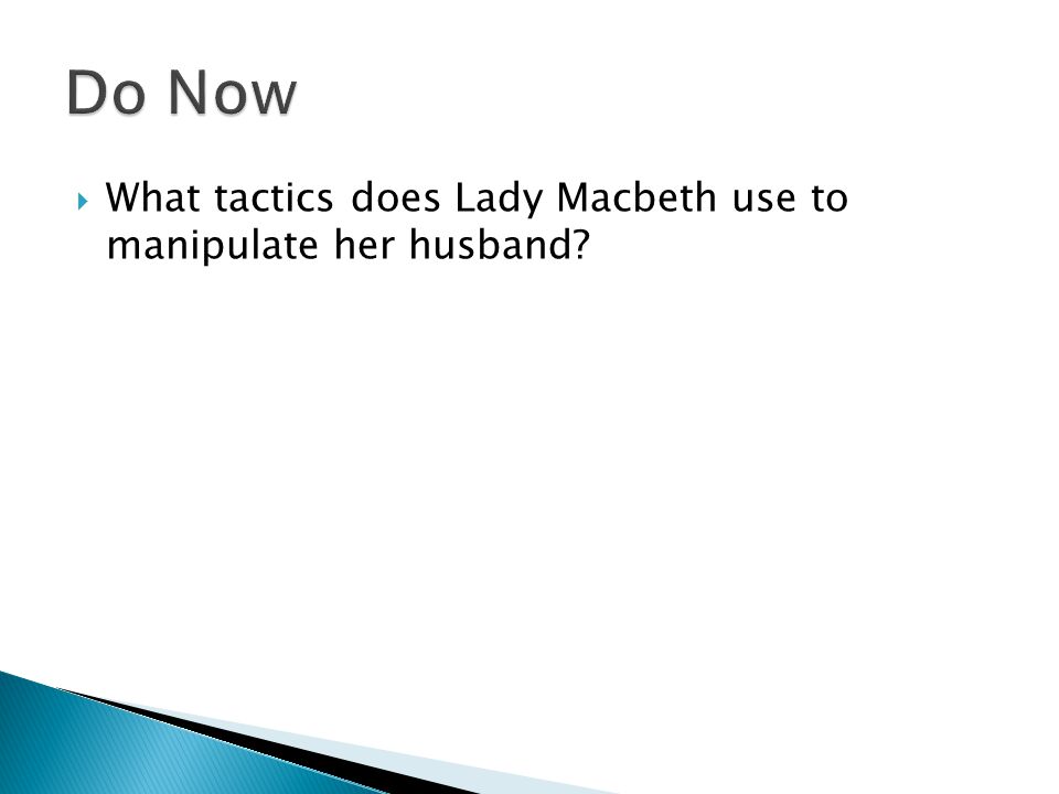  What tactics does Lady Macbeth use to manipulate her husband