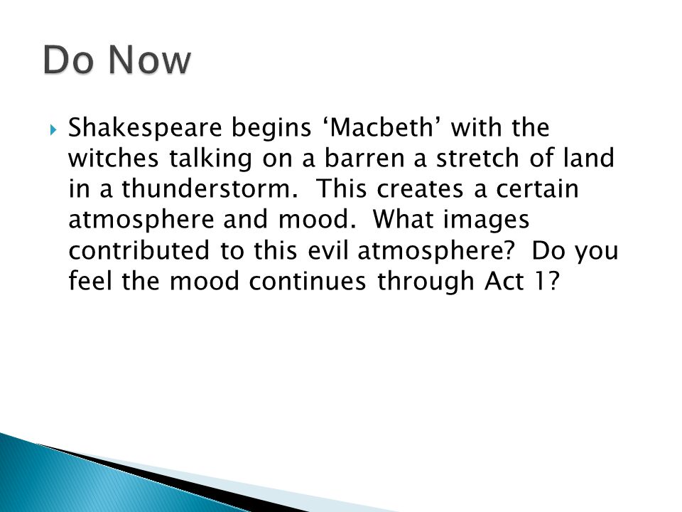  Shakespeare begins ‘Macbeth’ with the witches talking on a barren a stretch of land in a thunderstorm.