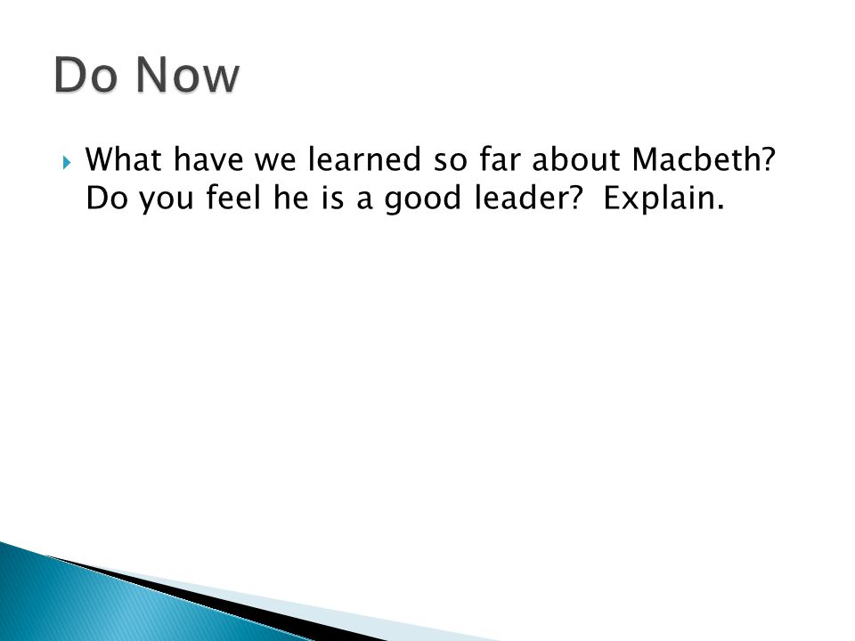  What have we learned so far about Macbeth Do you feel he is a good leader Explain.