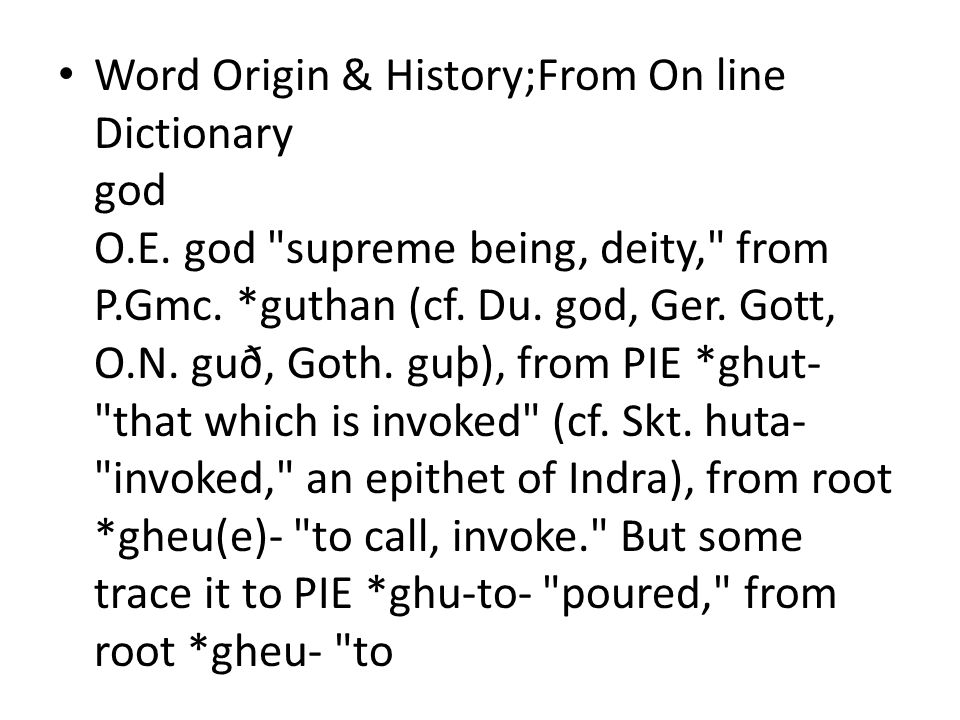 Word Origin & History;From On line Dictionary god O.E.