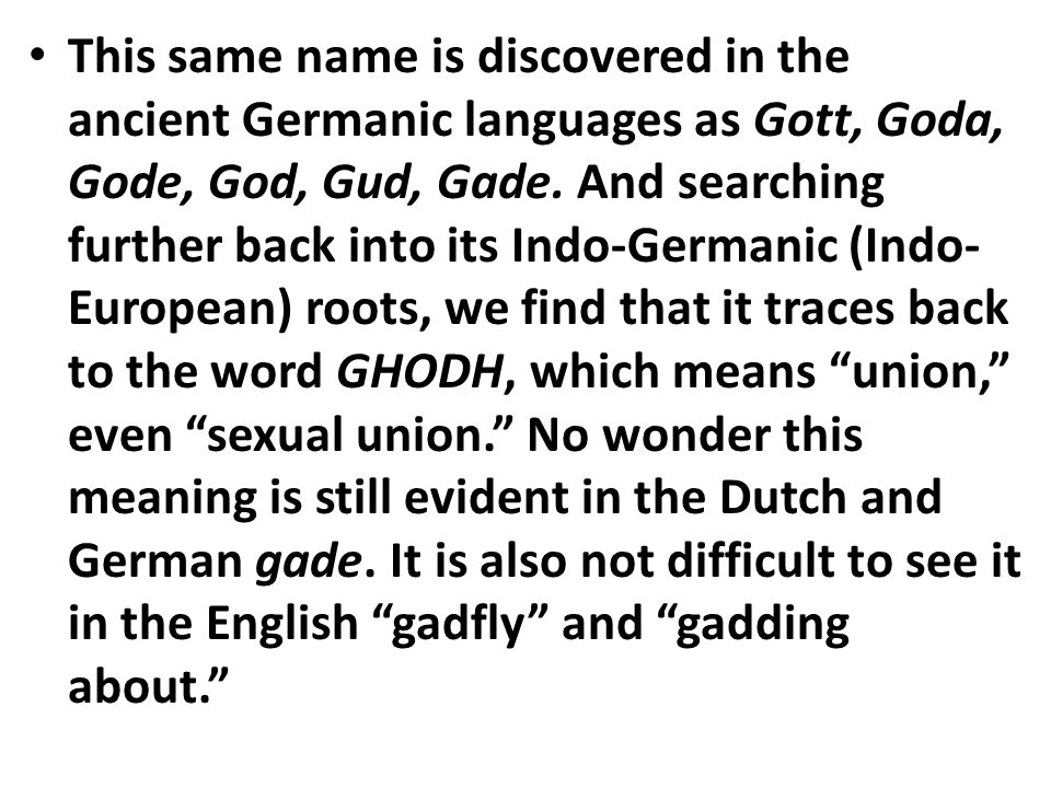 This same name is discovered in the ancient Germanic languages as Gott, Goda, Gode, God, Gud, Gade.