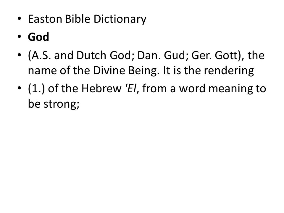 Easton Bible Dictionary God (A.S. and Dutch God; Dan.