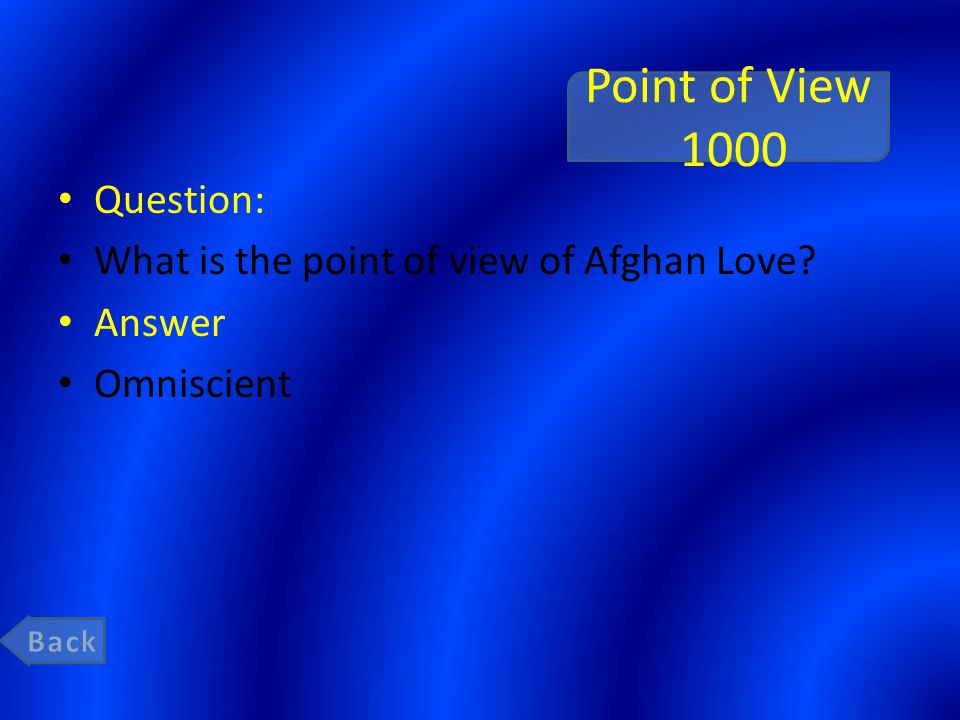 Point of View 1000 Question: What is the point of view of Afghan Love Answer Omniscient