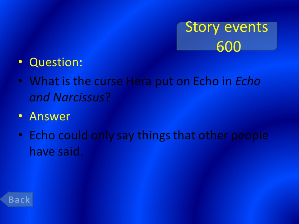 Story events 600 Question: What is the curse Hera put on Echo in Echo and Narcissus.