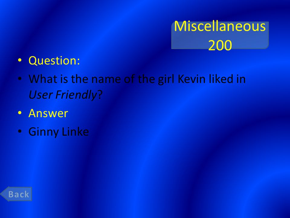 Miscellaneous 200 Question: What is the name of the girl Kevin liked in User Friendly.