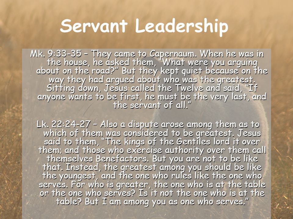Servant Leadership Mk. 9:33-35 – They came to Capernaum.