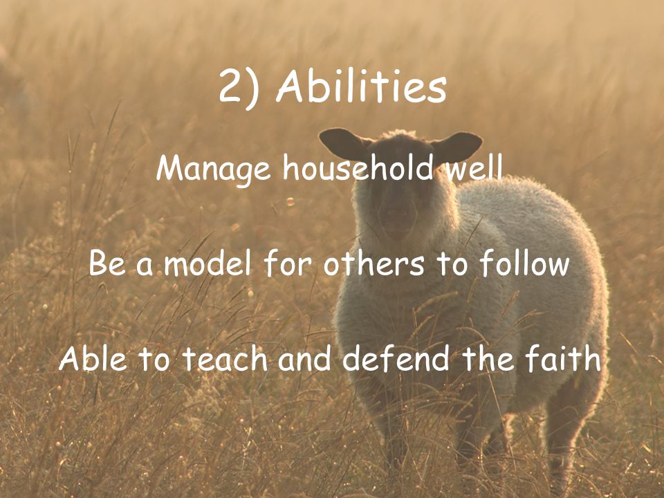 2) Abilities Manage household well Be a model for others to follow Able to teach and defend the faith