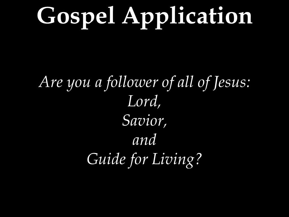 Are you a follower of all of Jesus: Lord, Savior, and Guide for Living