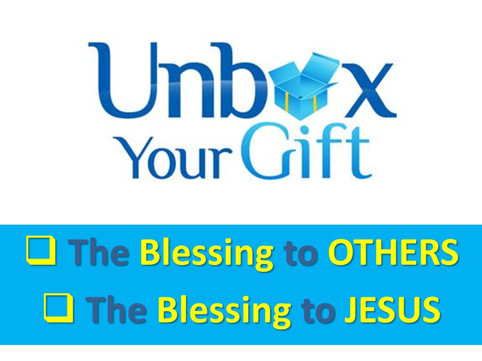  The Blessing to OTHERS  The Blessing to JESUS