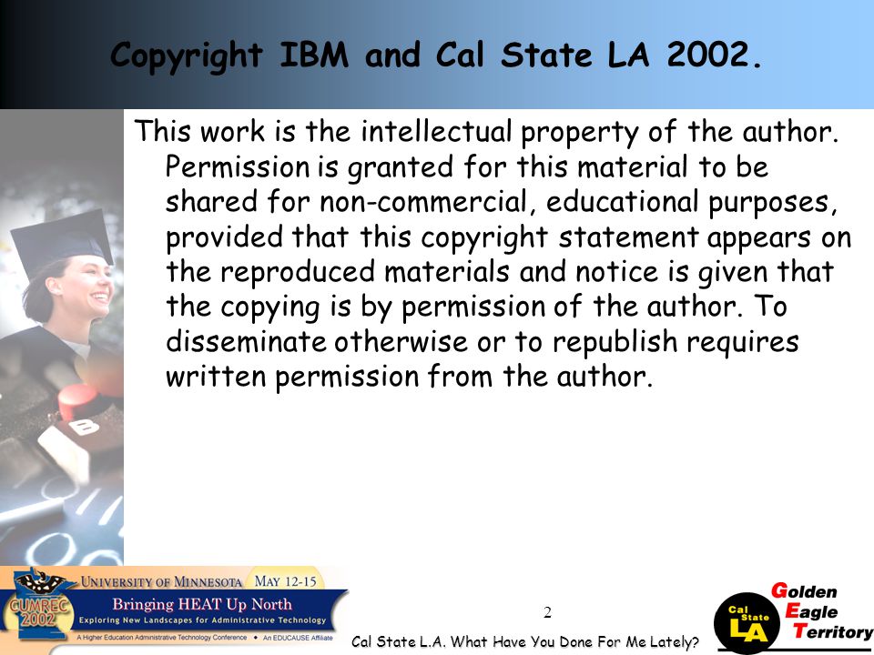 Cal State L.A. What Have You Done For Me Lately. 2 Copyright IBM and Cal State LA