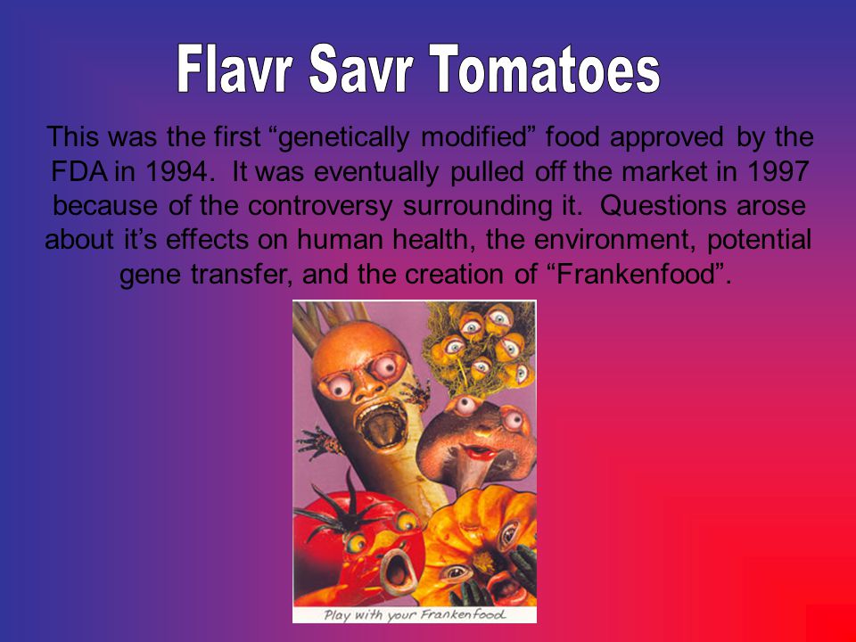 This was the first genetically modified food approved by the FDA in 1994.