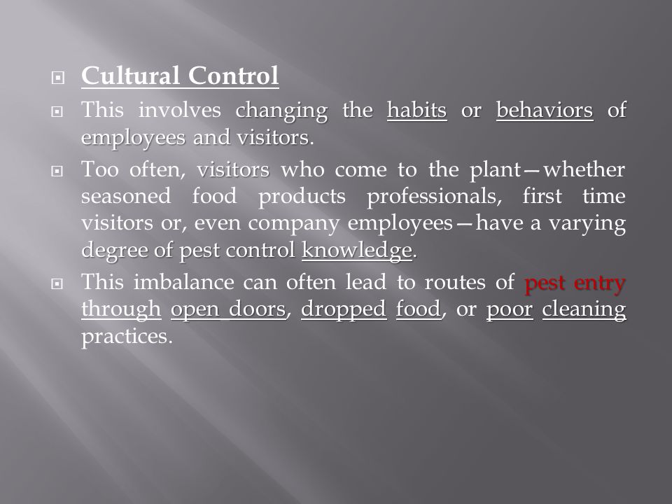  Cultural Control changing the habits or behaviors of employees and visitors  This involves changing the habits or behaviors of employees and visitors.