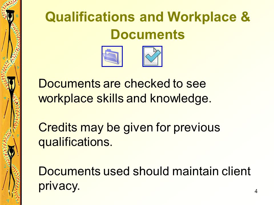 4 Qualifications and Workplace & Documents Documents are checked to see workplace skills and knowledge.