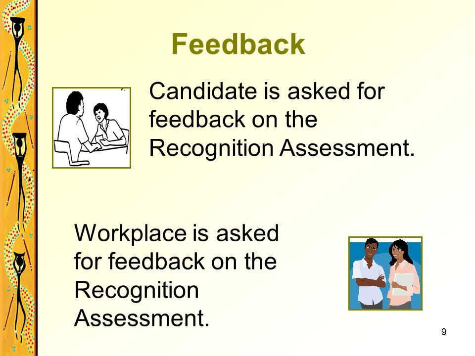 9 Feedback Candidate is asked for feedback on the Recognition Assessment.