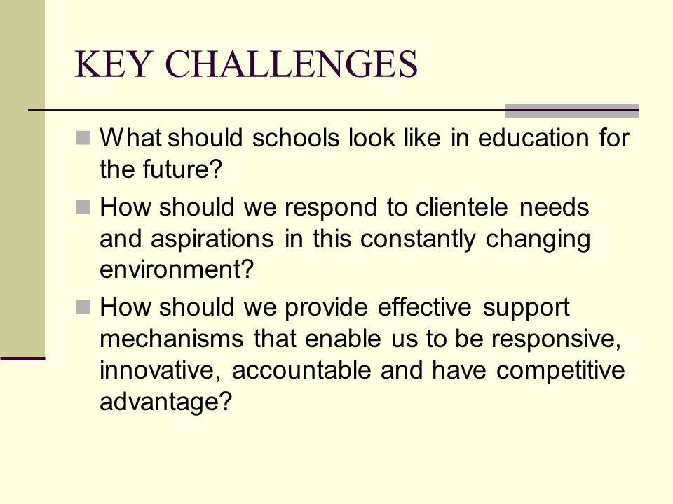 KEY CHALLENGES What should schools look like in education for the future.