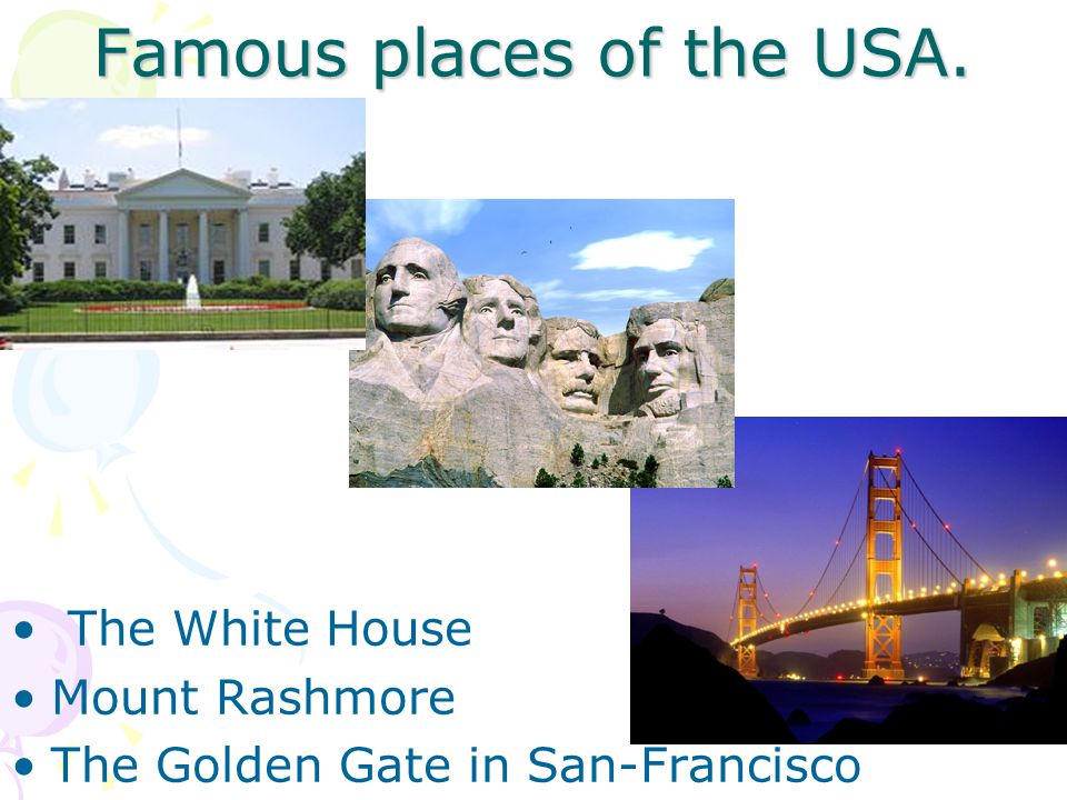 Famous places of the USA. The White House Mount Rashmore The Golden Gate in San-Francisco
