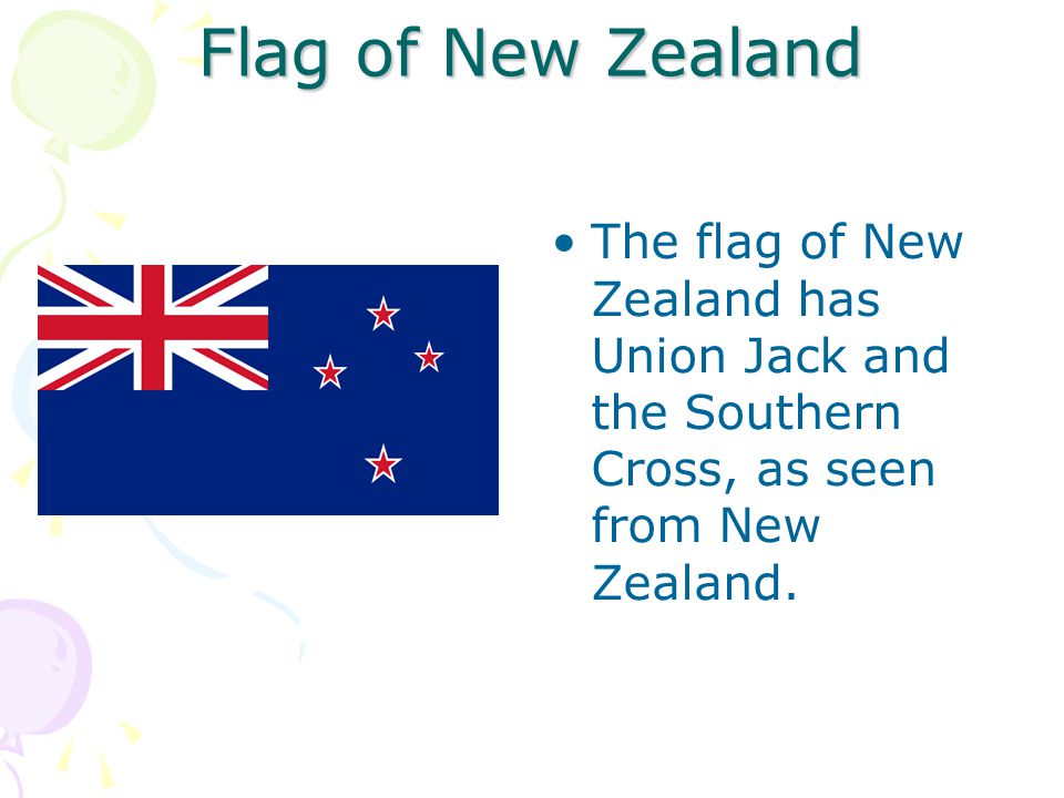 Flag of New Zealand The flag of New Zealand has Union Jack and the Southern Cross, as seen from New Zealand.