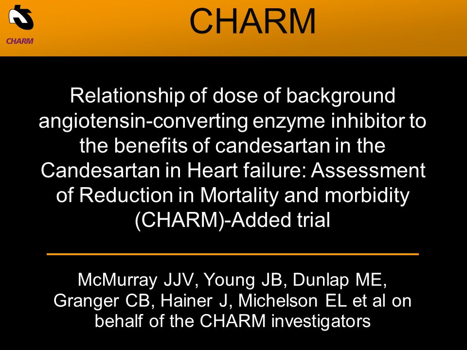 McMurray JJV, Young JB, Dunlap ME, Granger CB, Hainer J, Michelson EL et al on behalf of the CHARM investigators Relationship of dose of background angiotensin-converting enzyme inhibitor to the benefits of candesartan in the Candesartan in Heart failure: Assessment of Reduction in Mortality and morbidity (CHARM)-Added trial CHARM