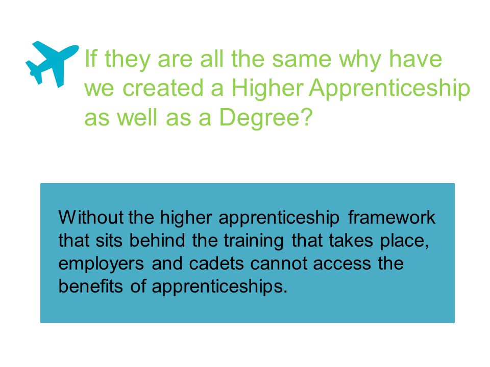Without the higher apprenticeship framework that sits behind the training that takes place, employers and cadets cannot access the benefits of apprenticeships.