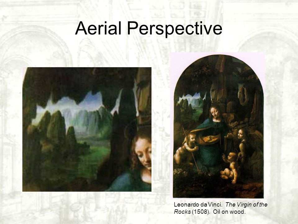 Aerial Perspective Leonardo da Vinci. The Virgin of the Rocks (1508). Oil on wood.