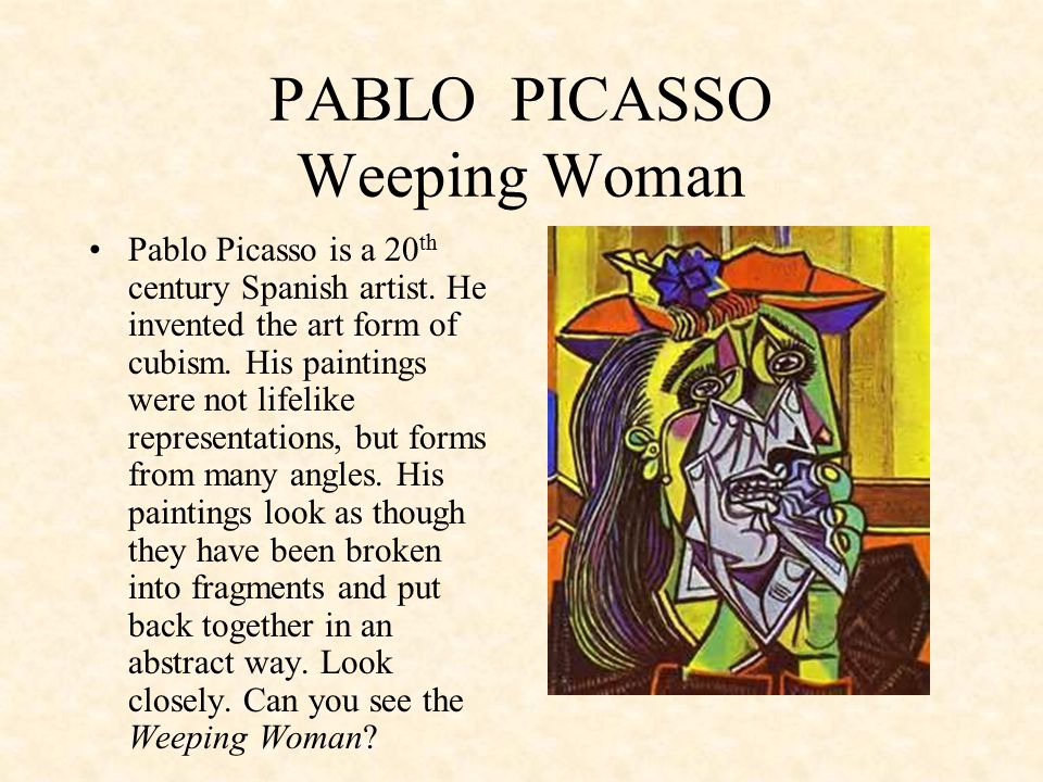 PABLO PICASSO Weeping Woman Pablo Picasso is a 20 th century Spanish artist.