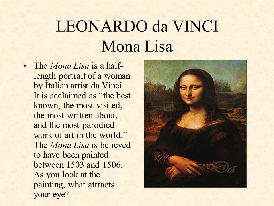 LEONARDO da VINCI Mona Lisa The Mona Lisa is a half- length portrait of a woman by Italian artist da Vinci.