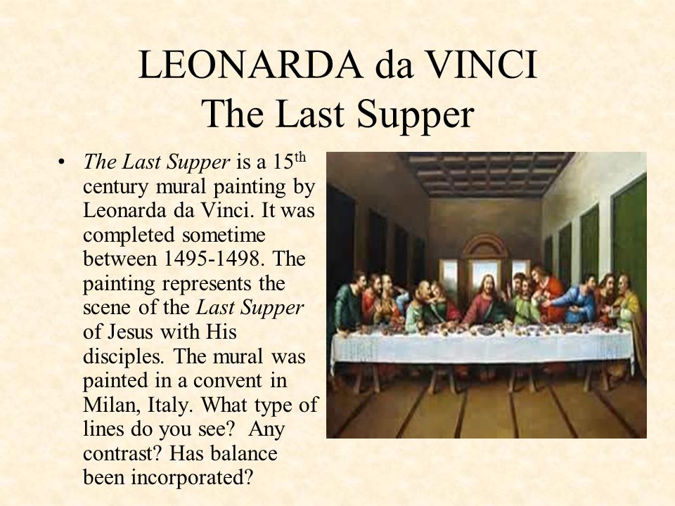 LEONARDA da VINCI The Last Supper The Last Supper is a 15 th century mural painting by Leonarda da Vinci.